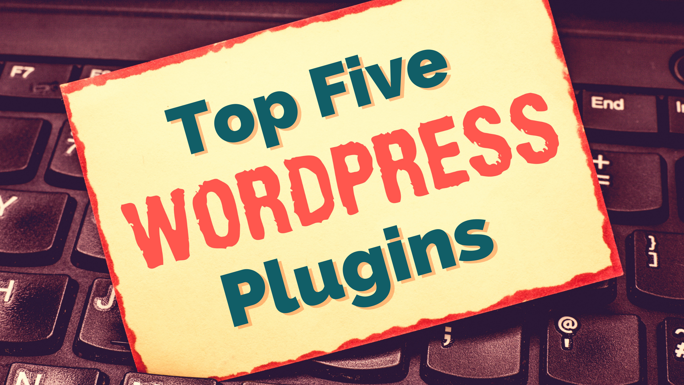 Top Five Plugins Every WordPress Website Needs