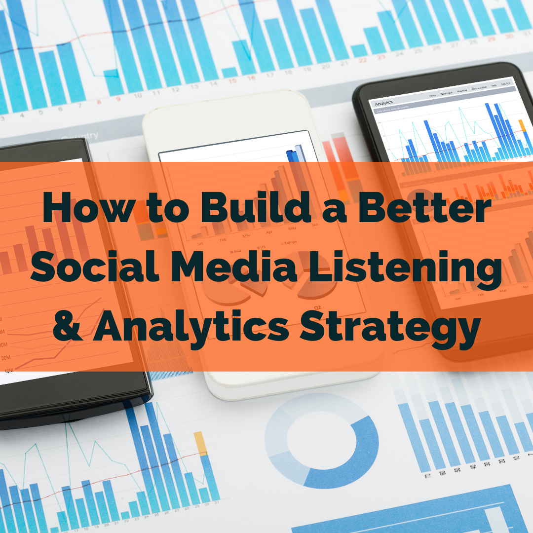 How to Build a Better Social Media Listening & Analytics Strategy