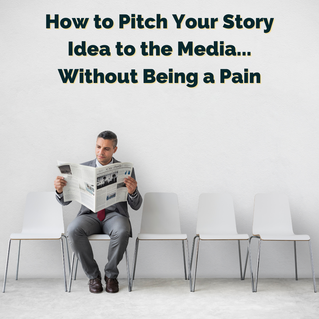 How to Pitch Your Story Idea to the Media…Without Being a Pain