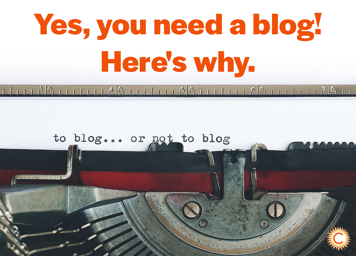 Yes, You Need a Blog on Your Website. Here’s Why!