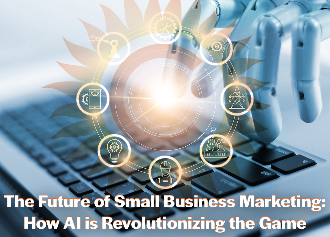 The Future of Small Business Marketing: How AI is Revolutionizing the Game